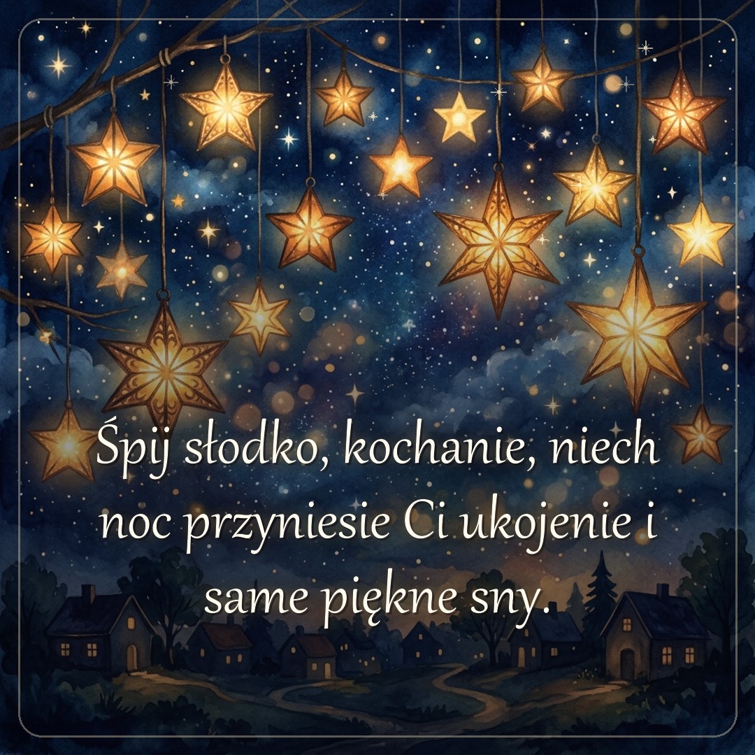 Kartka z życzeniem: Śpij słodko, kochanie, niech noc przyniesie Ci ukojenie i same piękne sny.