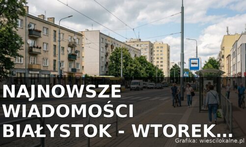 Najnowsze wiadomości Białystok – Wtorek 28.07.2026
