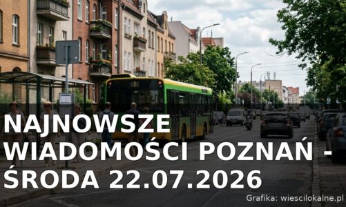 Najnowsze wiadomości Poznań – Środa 22.07.2026
