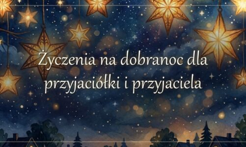 Życzenia na dobranoc dla przyjaciółki i przyjaciela