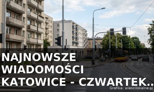 Najnowsze wiadomości Katowice – Czwartek 20.08.2026