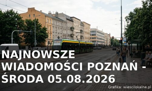 Najnowsze wiadomości Poznań – Środa 05.08.2026