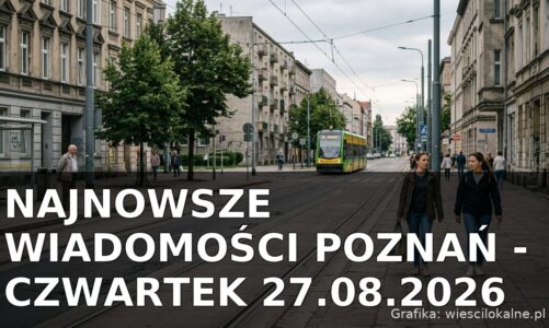 Najnowsze wiadomości Poznań – Czwartek 27.08.2026