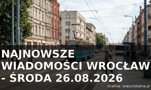 Najnowsze wiadomości Wrocław – Środa 26.08.2026