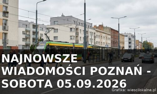 Najnowsze wiadomości Poznań – Sobota 05.09.2026