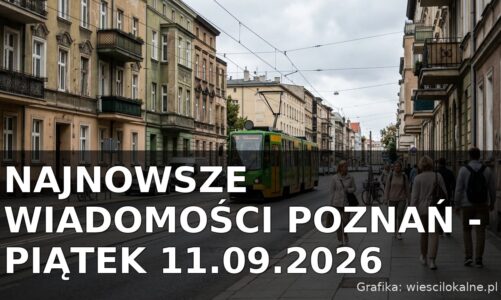 Najnowsze wiadomości Poznań – Piątek 11.09.2026