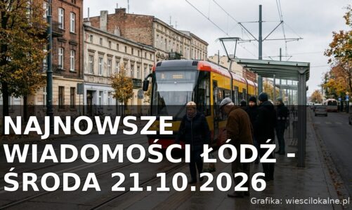 Najnowsze wiadomości Łódź – Środa 21.10.2026