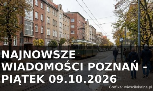 Najnowsze wiadomości Poznań – Piątek 09.10.2026