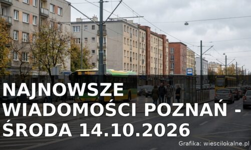 Najnowsze wiadomości Poznań – Środa 14.10.2026