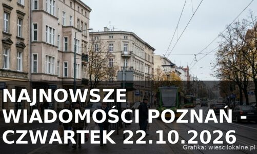 Najnowsze wiadomości Poznań – Czwartek 22.10.2026